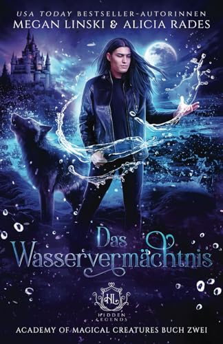 Das Wasservermächtnis: Feuer und Wasser sind verboten. (Hidden Legends: Academy of Magical Creatures, Band 2) von Transcre8 OÜ