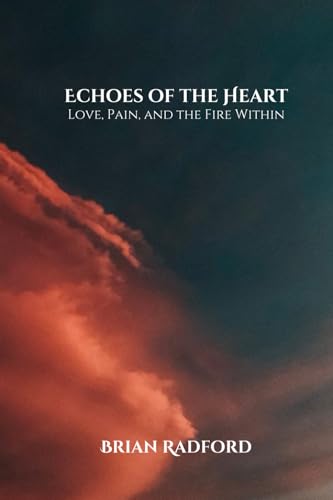 Echoes of the Heart: Love, Pain, and the Fire Within von Independently published