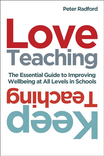 Love Teaching, Keep Teaching: The Essential Guide to Improving Well-Being at All Levels in Schools von Crown House Publishing