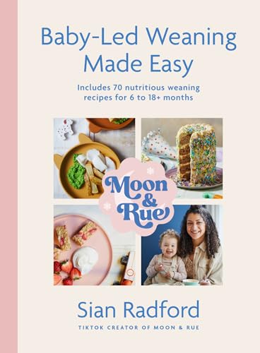 Moon and Rue: Baby-Led Weaning Made Easy: Includes 70 nutritious weaning recipes for 6-18+ months Moon and Rue: Baby-Led Weaning Made Easy: Includes 70 nutritious weaning recipes for 6-18+ months