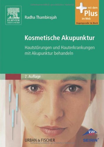 Kosmetische Akupunktur: Hautstörungen und Hauterkrankheiten mit Akupunktur behandeln - mit Zugang zum Elsevier-Portal von Urban & Fischer Verlag/Elsevier GmbH