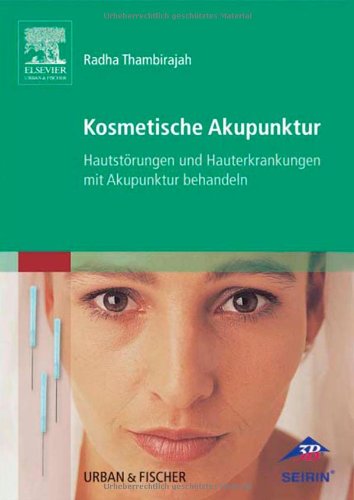 Kosmetische Akupunktur: Hautstörungen und Hautkrankheiten mit Akupunktur behandeln von Urban & Fischer Verlag/Elsevier GmbH
