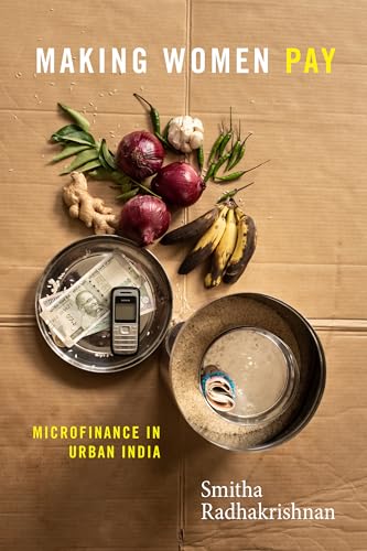 Making Women Pay: Microfinance in Urban India von Duke University Press