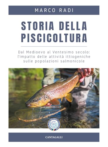 Storia della piscicoltura. Dal Medioevo al Ventesimo secolo: l'impatto delle attività ittiogeniche sulle popolazioni salmonicole Storia della piscicoltura. Dal Medioevo al Ventesimo secolo: l'impatto delle attività ittiogeniche sulle popolazioni salmonicole von Cantagalli