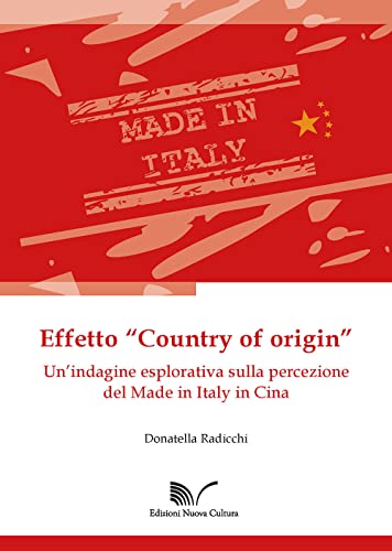 Effetto «Country of origin». Un'indagine esplorativa sulla percezione del Made in Italy in Cina von Nuova Cultura