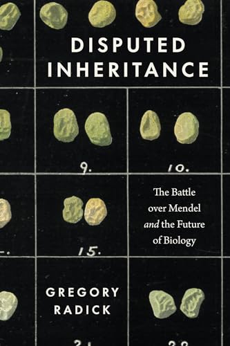 Disputed Inheritance: The Battle over Mendel and the Future of Biology