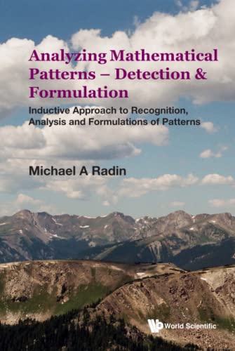 Analyzing Mathematical Patterns - Detection & Formulation: Inductive Approach To Recognition, Analysis And Formulations Of Patterns von WSPC
