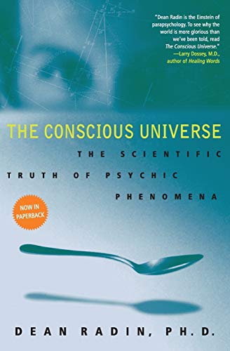 The Conscious Universe: The Scientific Truth of Psychic Phenomena