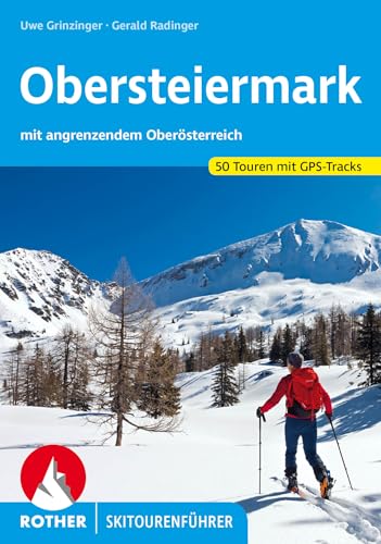 Obersteiermark: mit angrenzendem Oberösterreich. 50 Touren mit GPS-Tracks (Rother Skitourenführer) von Rother Bergverlag