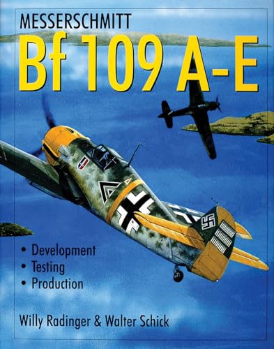 Messerschmitt Bf 109 A-E: Development/Testing/Production (Schiffer Military History)