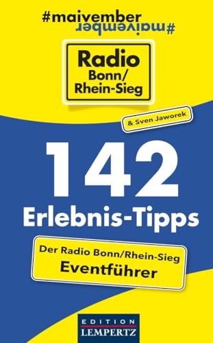 142 Erlebnis-Tipps - Der Radio Bonn/Rhein-Sieg Eventführer: 200 Tipps zum Rausgehen, Ausprobieren und Erleben