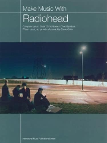 Make Music with Radiohead: Complete Lyrics/Guitar Chord Boxes/Chord Symbols