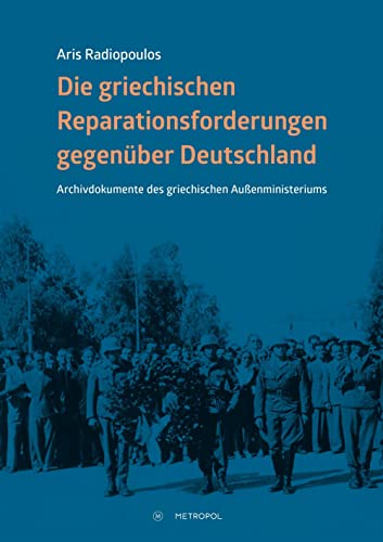 Die griechischen Reparationsforderungen gegenüber Deutschland: Archivdokumente des griechischen Außenministeriums von Metropol Verlag