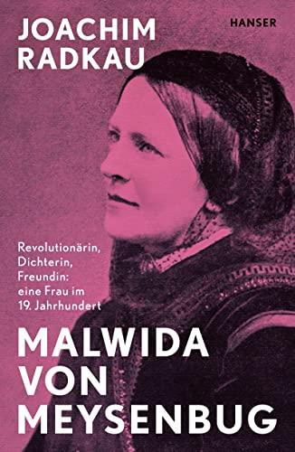 Malwida von Meysenbug: Revolutionärin, Dichterin, Freundin: eine Frau im 19. Jahrhundert von Carl Hanser Verlag GmbH & Co. KG