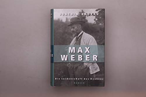 Max Weber: Die Leidenschaft des Denkens