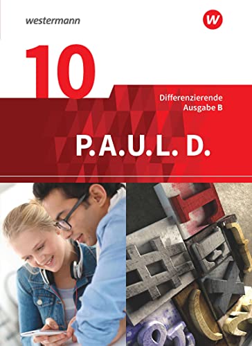 P.A.U.L. D. - Persönliches Arbeits- und Lesebuch Deutsch - Differenzierende Ausgabe für Realschulen und Gemeinschaftsschulen in Baden-Württemberg: Schulbuch 10