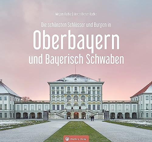 Oberbayern und Bayerisch Schwaben - Die schönsten Schlösser und Burgen (Farbbildband)