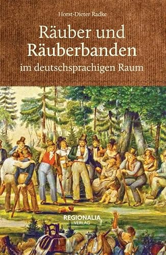 Räuber und Räuberbanden im deutschsprachigen Raum von Regionalia Verlag