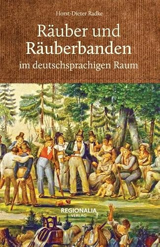 Räuber und Räuberbanden im deutschsprachigen Raum von Regionalia Verlag