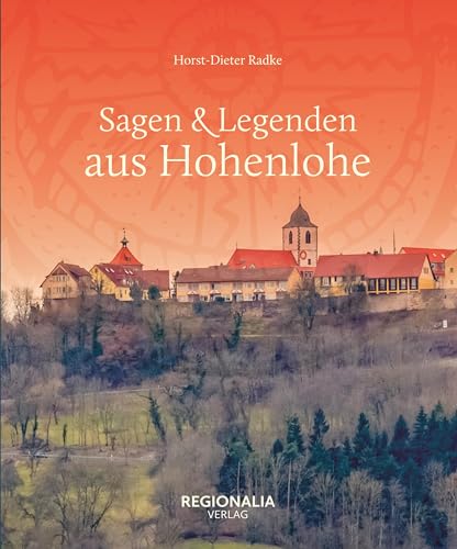 Sagen & Legenden aus Hohenlohe (Sagen und Legenden) von Regionalia Verlag