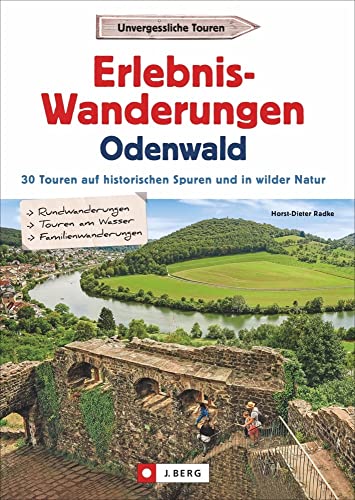 Wanderführer: Erlebnis-Wanderungen Odenwald. 30 Touren am Wasser, in wilder Natur und auf den Spuren der Römer und Nibelungen. Der Wanderführer für ... auf historischen Spuren und in wilder Natur von J.Berg