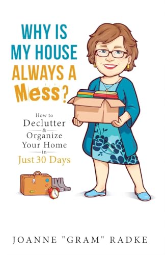 Why Is My House Always a Mess?: How to DeClutter & Organize Your Home in Just 30 Days von Ewings Publishing LLC