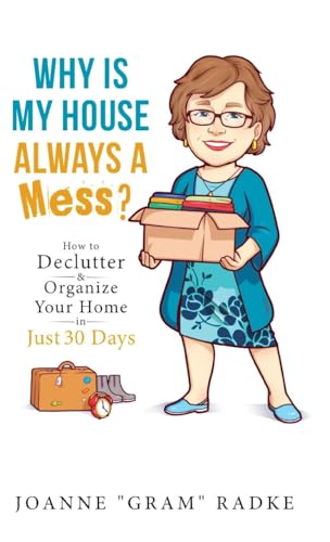 Why Is My House Always a Mess?: How to DeClutter & Organize Your Home in Just 30 Days von Ewings Publishing LLC