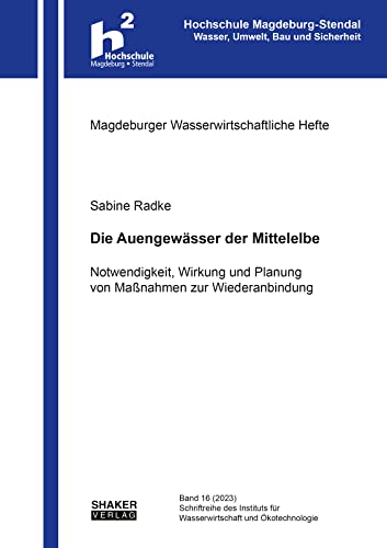 Die Auengewässer der Mittelelbe: Notwendigkeit, Wirkung und Planung von Maßnahmen zur Wiederanbindung (Magdeburger Wasserwirtschaftliche Hefte) von Shaker