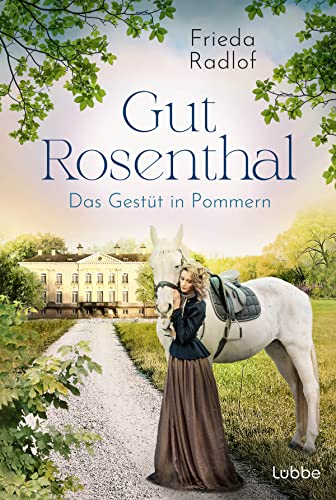 Gut Rosenthal - Das Gestüt in Pommern (Eine Gestüts-Familiensaga, Band 1)