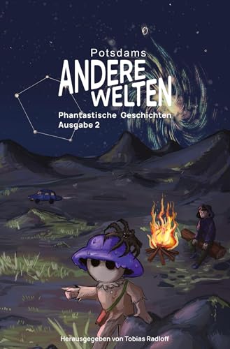 Andere Welten: Phantastische Geschichten, Ausgabe 2: Kurzgeschichten-Anthologie aus den Genres Fantasy, SF und Horror, präsentiert von der Lesereihe "Andere Welten" von Potsdams Andere Welten