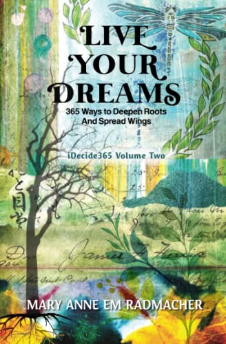 Live Your Dreams: 365 Ways to Deepen Roots and Spread Wings