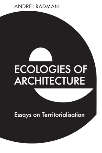 Ecologies of Architecture: Essays on Territorialisation von Edinburgh University Press