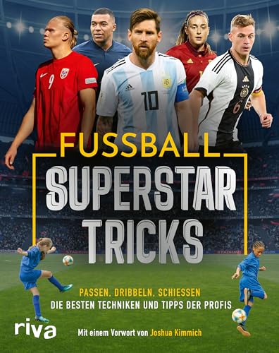 Fußball-Superstar-Tricks: Passen, dribbeln, schießen – die besten Techniken und Tipps der Profis. Mit einem Vorwort von Joshua Kimmich