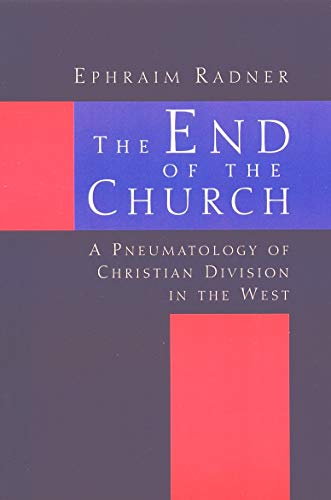 The End of the Church: A Pneumatology of Christian Division in the West von William B. Eerdmans Publishing Company