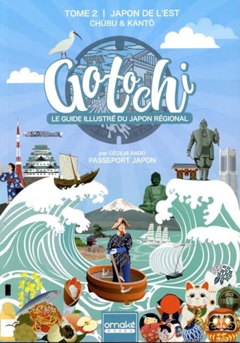 Gotochi - Le guide illustré du Japon régional - Tome 2 Japon de l'Est - Chûbu & Kantô