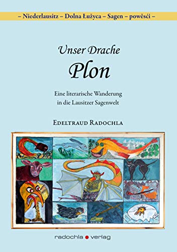 Unser Drache Plon: Eine literarische Wanderung in die Lausitzer Sagenwelt (Niederlausitz - Dolna Łužyca - Sagen - powěsći) von radochla verlag