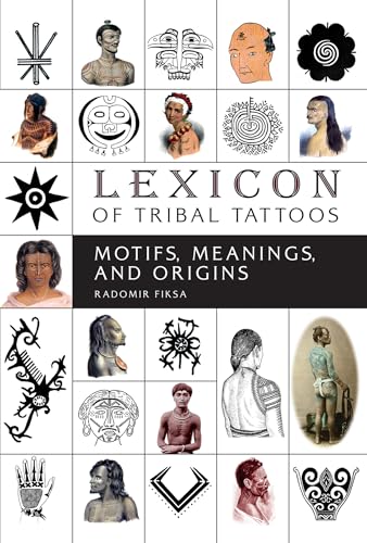 Lexicon of Tribal Tattoos: Motifs, Meanings, and Origins von Schiffer Publishing