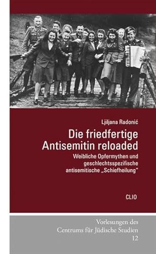 Die friedfertige Antisemitin reloaded: Weibliche Opfermythen und geschlechtsspezifische antisemitische „Schiefheilung“ (Vorlesungen des Centrums für Jüdische Studien)