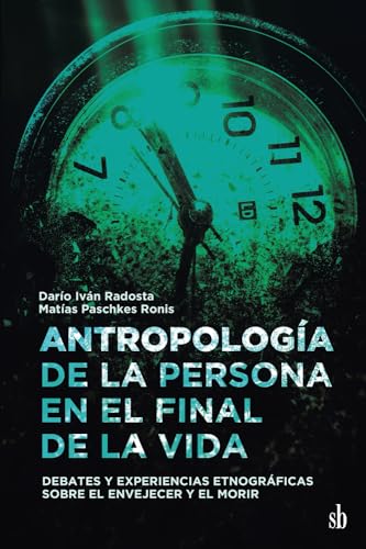Antropología de la persona en el final de la vida: Debates y experiencias etnográficas sobre el envejecer y el morir von Sb editorial