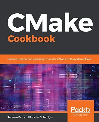 CMake Cookbook: Building, testing, and packaging modular software with modern CMake von Packt Publishing