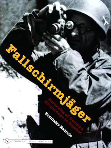 Fallschirmjager: Portraits of German Paratr in Combat: Portraits of German Paratroops in Combat