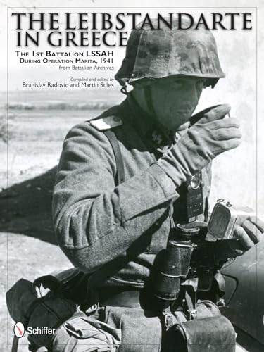 Leibstandarte in Greece: The 1st Battalion LSSAH during eration Marita, 1941from Battalion Archives: The 1st Battalion LSSAH during Operation Marita, 1941 from Battalion Archives