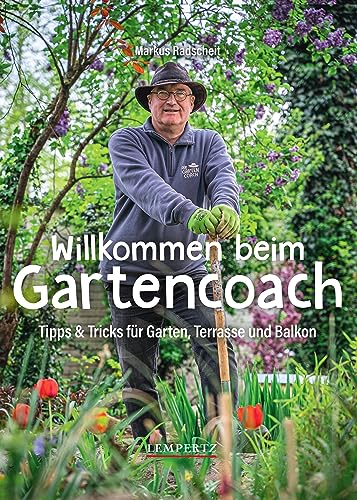 Willkommen beim Gartencoach: Tipps und Tricks aus dem eigenen Garten von Lempertz Edition und Verlagsbuchhandlung
