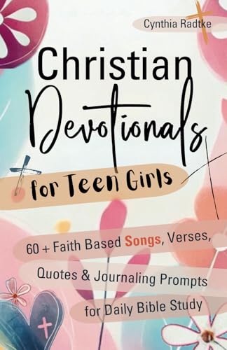 Christian Devotionals for Teen Girls: 60+ Faith Based Songs, Verses, Quotes & Journaling Prompts for Daily Bible Study von Independently published