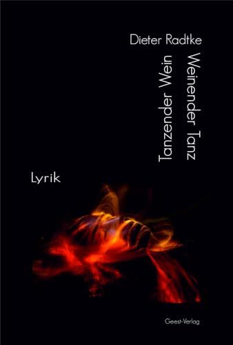 Tanzender Wein - Weinender Tanz: Lyrik Tanzender Wein - Weinender Tanz: Lyrik von Geest-Verlag GmbH