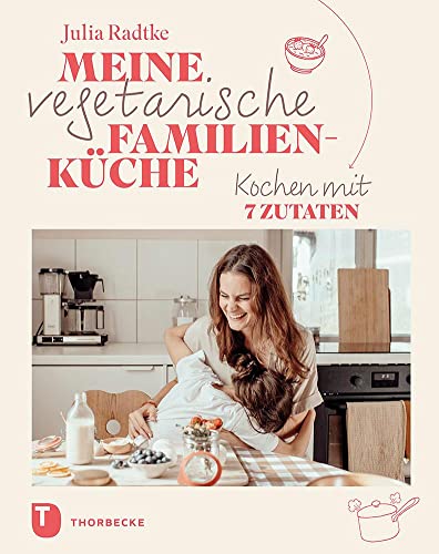 Meine vegetarische Familienküche: Kochen mit 7 Zutaten von Thorbecke Jan Verlag