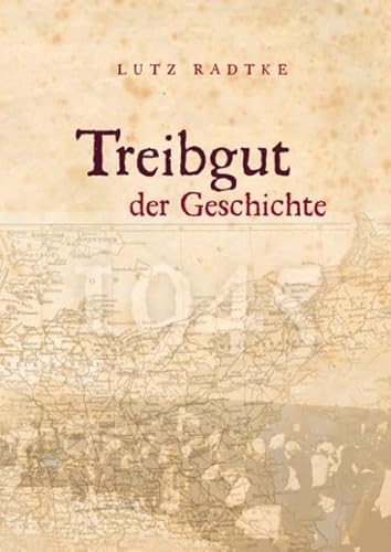Treibgut der Geschichte: Mehr als ein Erlebnisbericht: Geschichte