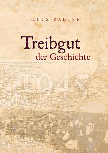 Treibgut der Geschichte: Mehr als ein Erlebnisbericht: Geschichte von Books on Demand GmbH