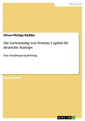 Die Gewinnung von Venture Capital für deutsche Startups: Eine Handlungsempfehlung von Grin Publishing