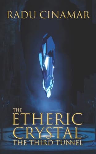The Etheric Crystal: The Third Tunnel (Transylvania)